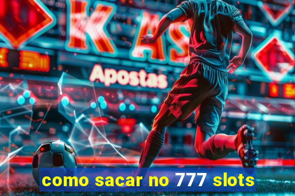 como sacar no 777 slots