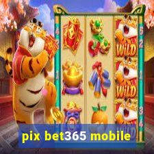 pix bet365 mobile