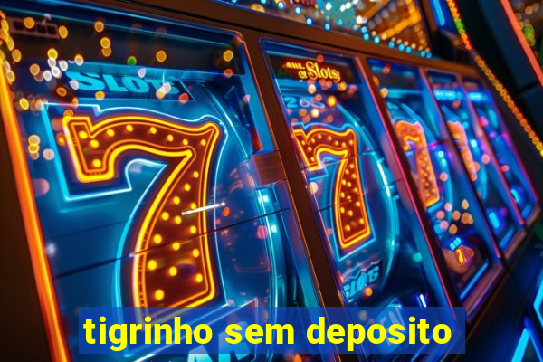 tigrinho sem deposito