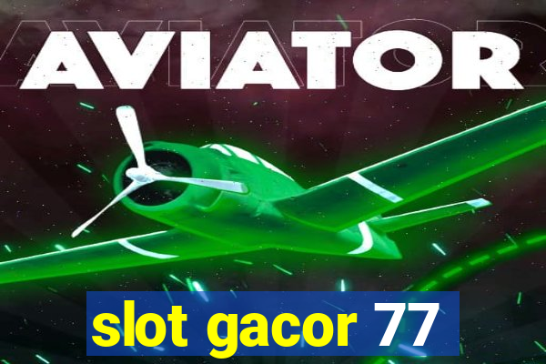 slot gacor 77