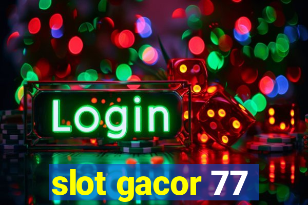 slot gacor 77