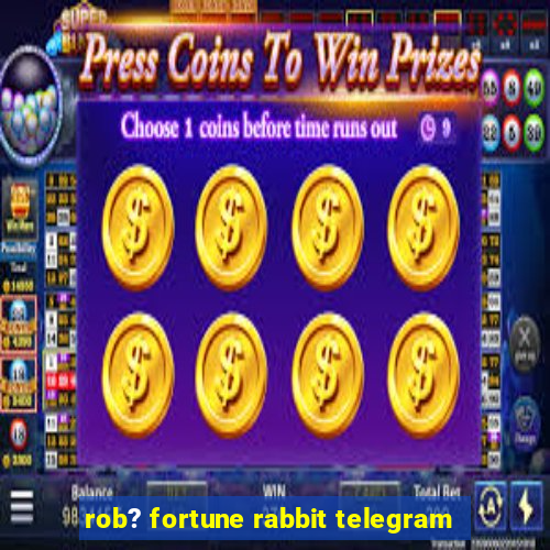 rob? fortune rabbit telegram