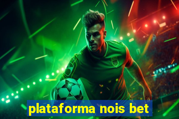 plataforma nois bet