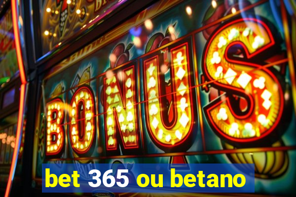 bet 365 ou betano