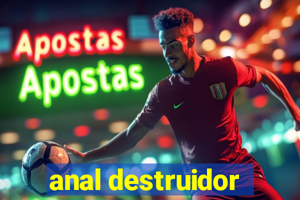 anal destruidor