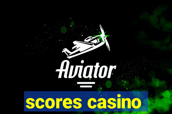 scores casino