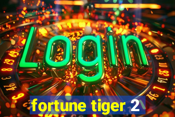 fortune tiger 2