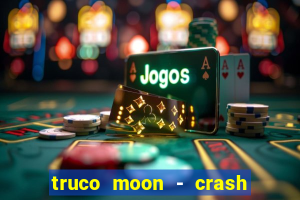 truco moon - crash & poker