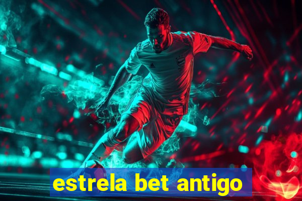 estrela bet antigo