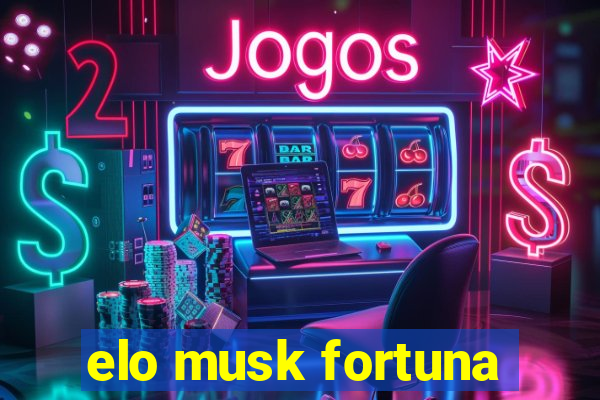 elo musk fortuna