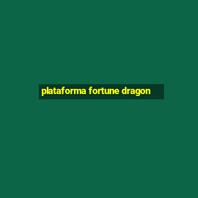 plataforma fortune dragon