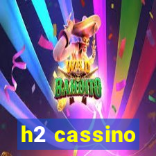 h2 cassino