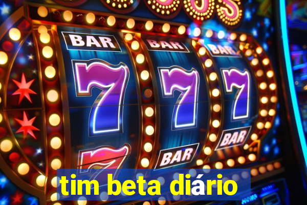 tim beta diário