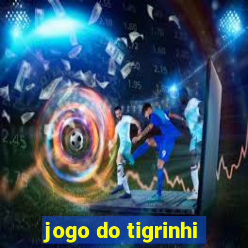 jogo do tigrinhi