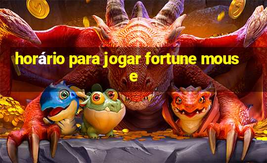 horário para jogar fortune mouse