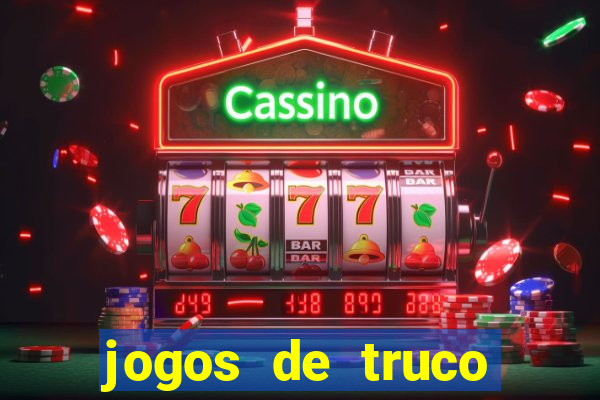 jogos de truco para ganhar dinheiro