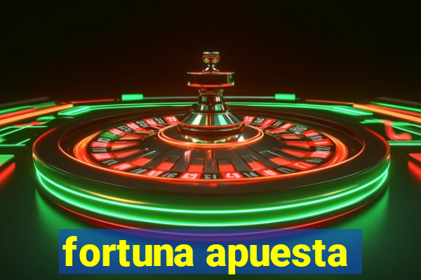 fortuna apuesta