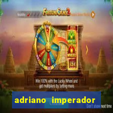 adriano imperador fortuna 2023