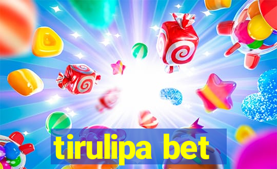 tirulipa bet