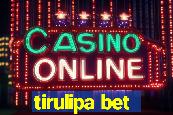 tirulipa bet