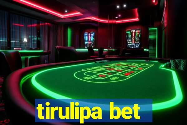 tirulipa bet