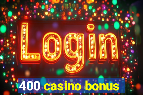 400 casino bonus