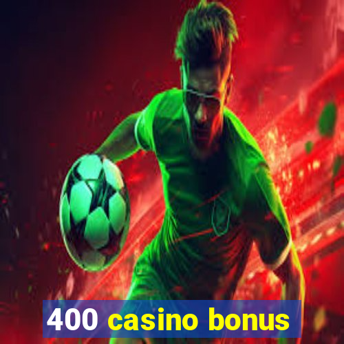 400 casino bonus