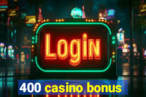 400 casino bonus