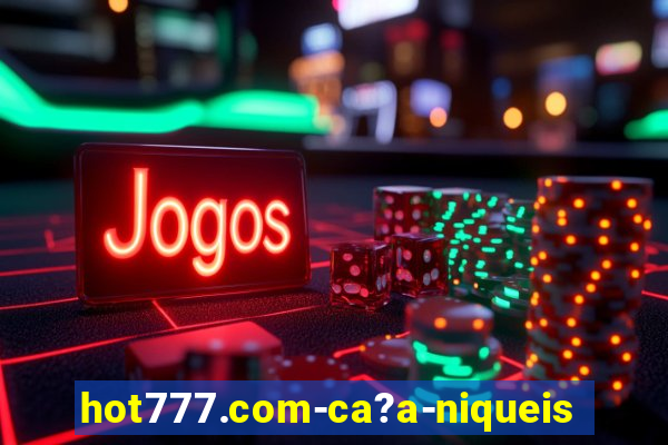 hot777.com-ca?a-niqueis online casino