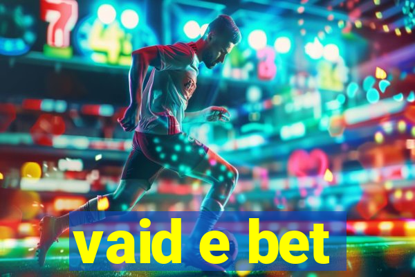 vaid e bet