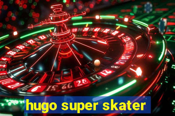 hugo super skater