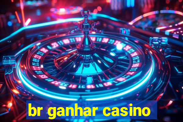 br ganhar casino