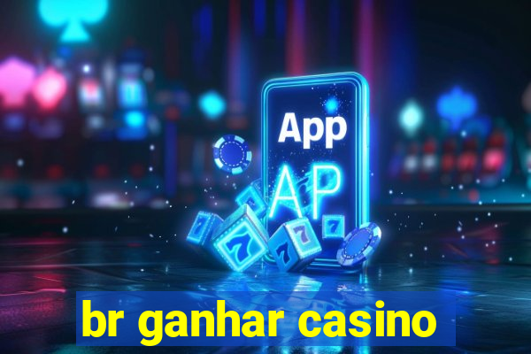 br ganhar casino