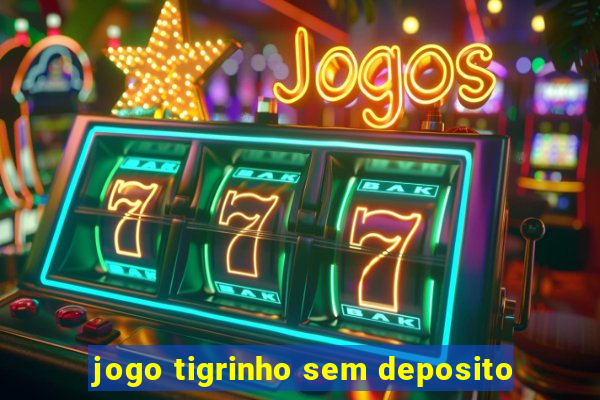 jogo tigrinho sem deposito