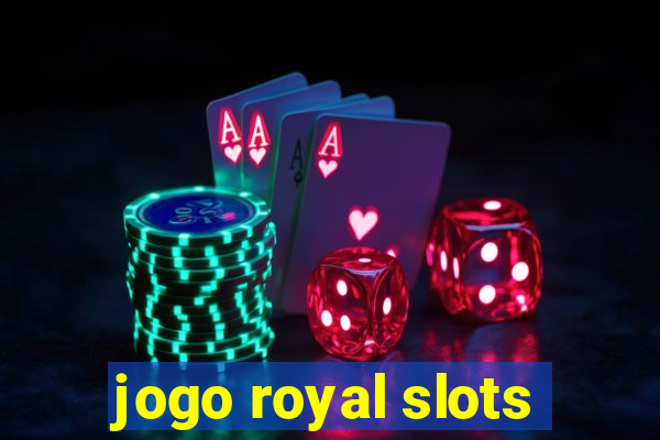 jogo royal slots