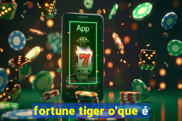 fortune tiger o'que é