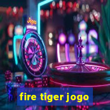 fire tiger jogo