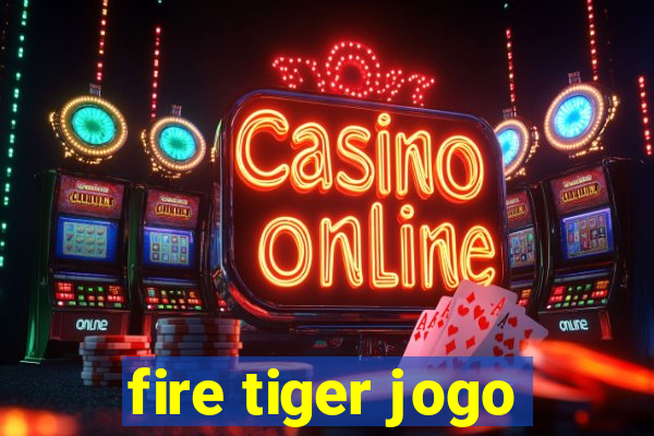 fire tiger jogo