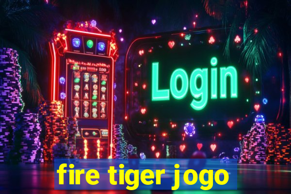 fire tiger jogo