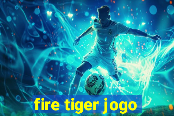 fire tiger jogo