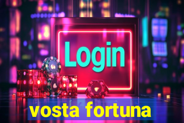 vosta fortuna