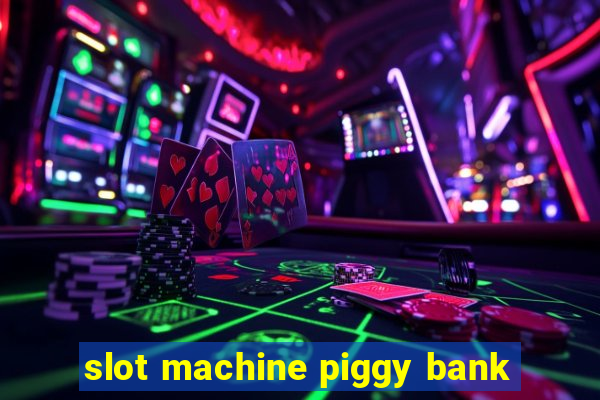 slot machine piggy bank