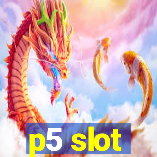 p5 slot