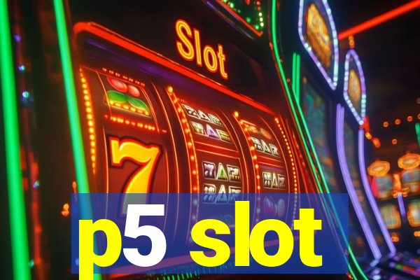 p5 slot