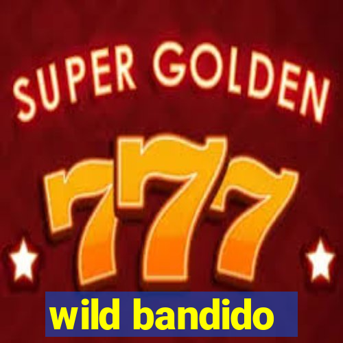 wild bandido