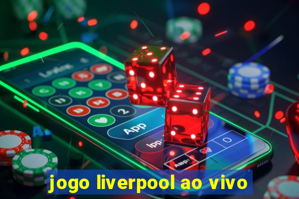 jogo liverpool ao vivo