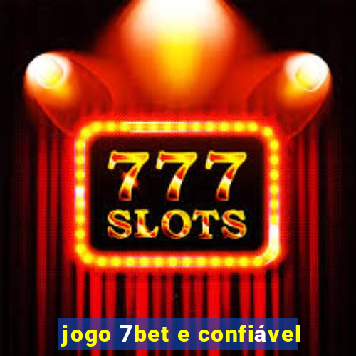 jogo 7bet e confiável