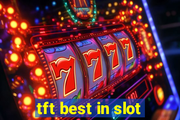 tft best in slot