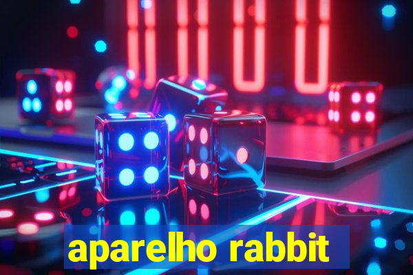 aparelho rabbit