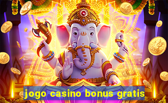 jogo casino bonus gratis